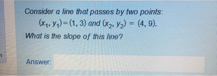  Consider a line that passes by two points: (Xy, yy) =