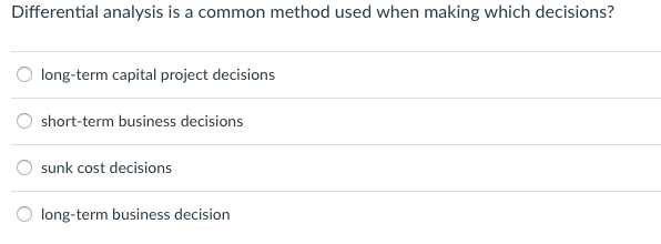  Differential analysis is a common method used when making which decisions?