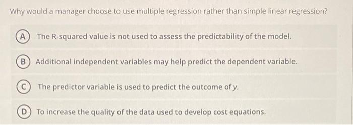  Why would a manager choose to use multiple regression rather than