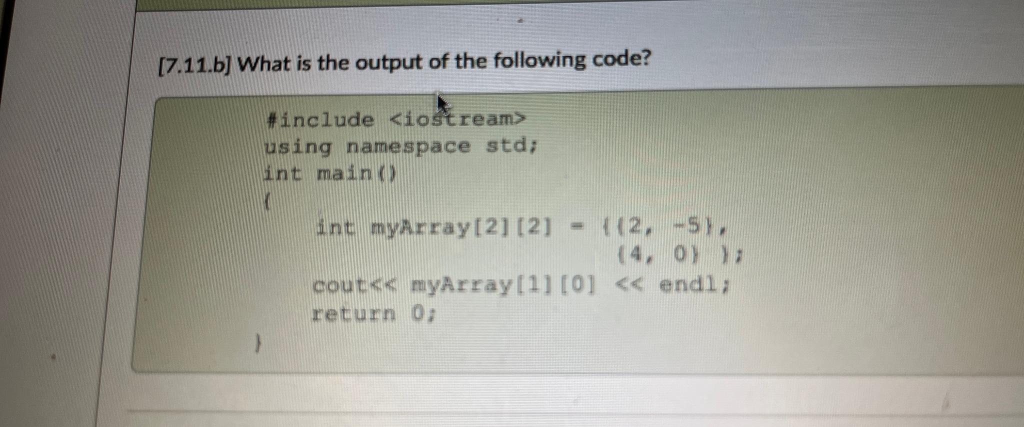  [7.11.b] What is the output of the following code? #include {4,0)[1][0]