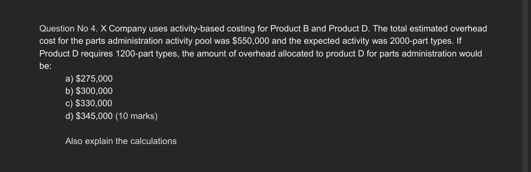 please solve asap Question No 4. X Company uses activity-based costing