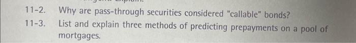 11-2. Why are pass-through securities considered "callable" bonds? 11-3. List and