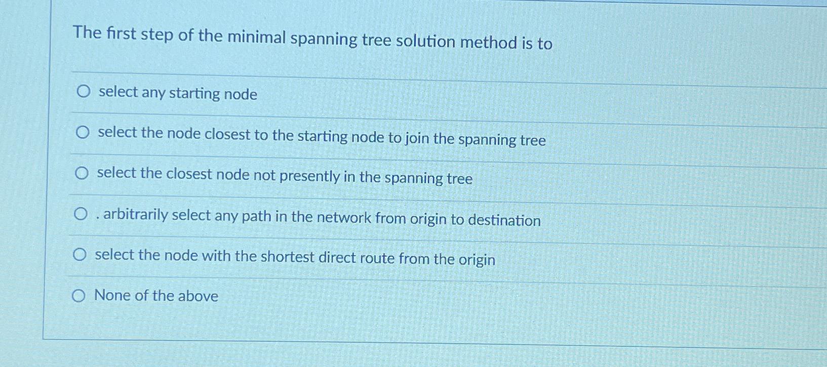  The first step of the minimal spanning tree solution method is