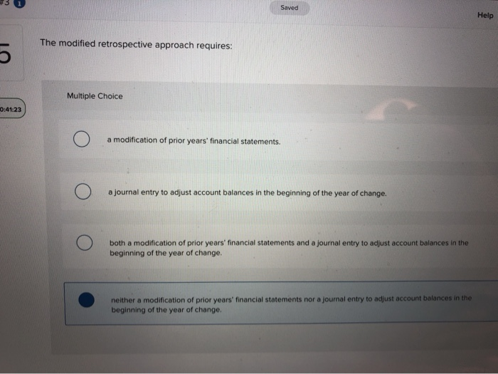  Saved Help The modified retrospective approach requires Multiple Choice 0:41:23 a
