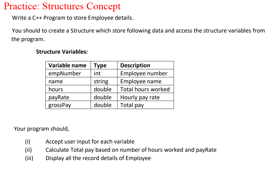  Practice: Structures Concept Write a C++ Program to store Employee details