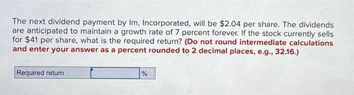  The next dividend payment by Im, Incorporated, will be $2.04 per