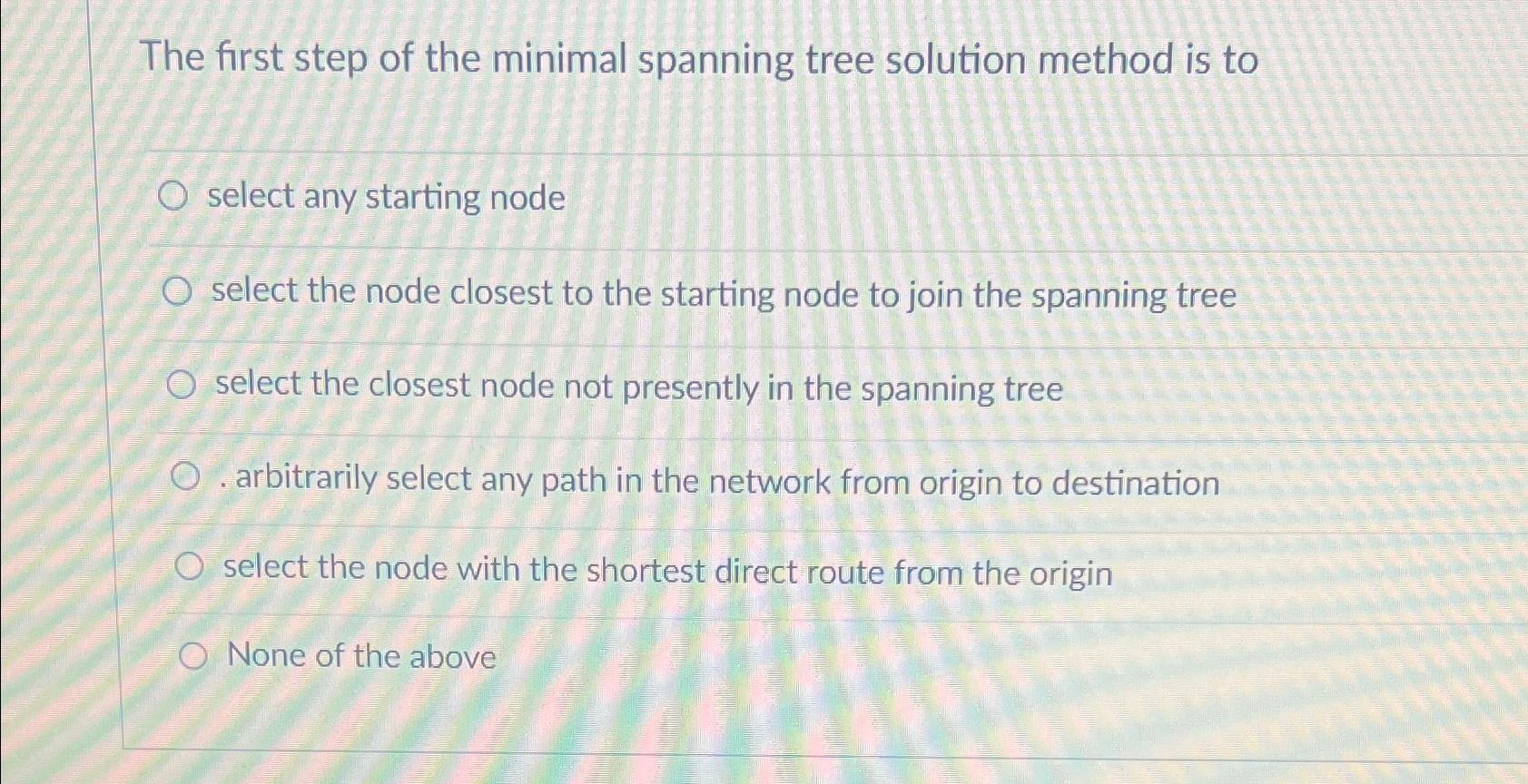  The first step of the minimal spanning tree solution method is