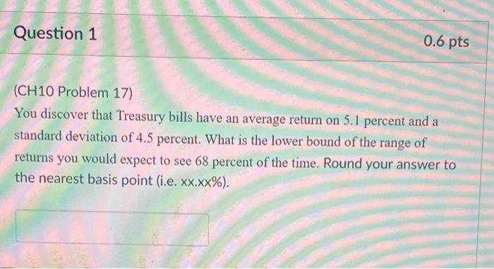  Question 1 0.6 pts a (CH10 Problem 17) You discover that