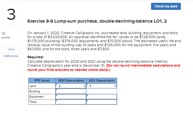 Check my work 3 Exercise 9-9 Lump-sum purchase, double-declining balance LO1,