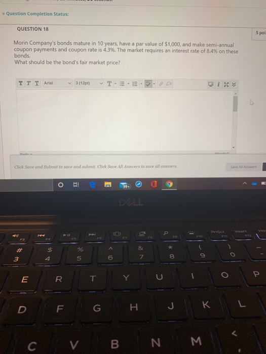  Question Completion Status: QUESTION 18 5 pol Morin Company's bonds mature