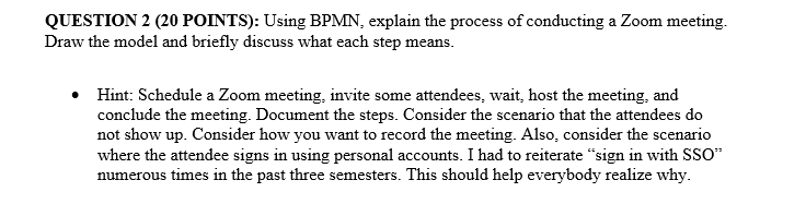  QUESTION 2 (20 POINTS): Using BPMN, explain the process of conducting
