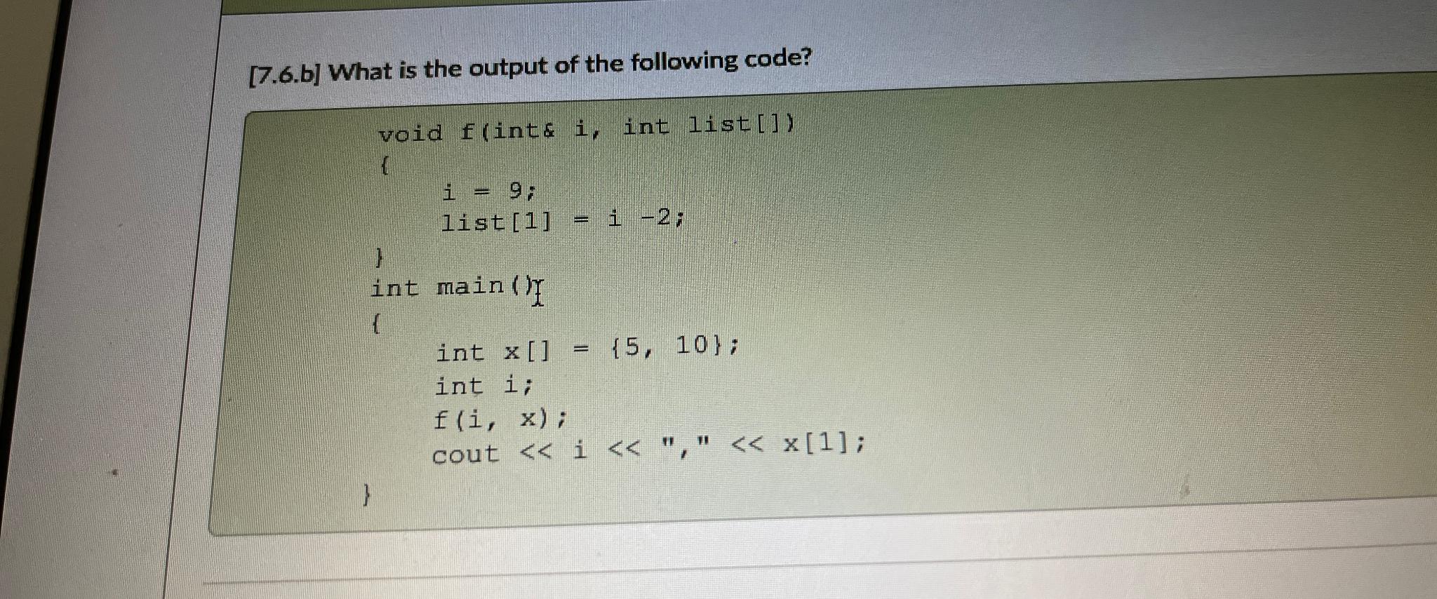  [7.6.b] What is the output of the following code? void int&