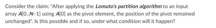  Consider the claim: "After applying the Lomuto's partition algorithm to an