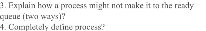  3. Explain how a process might not make it to the