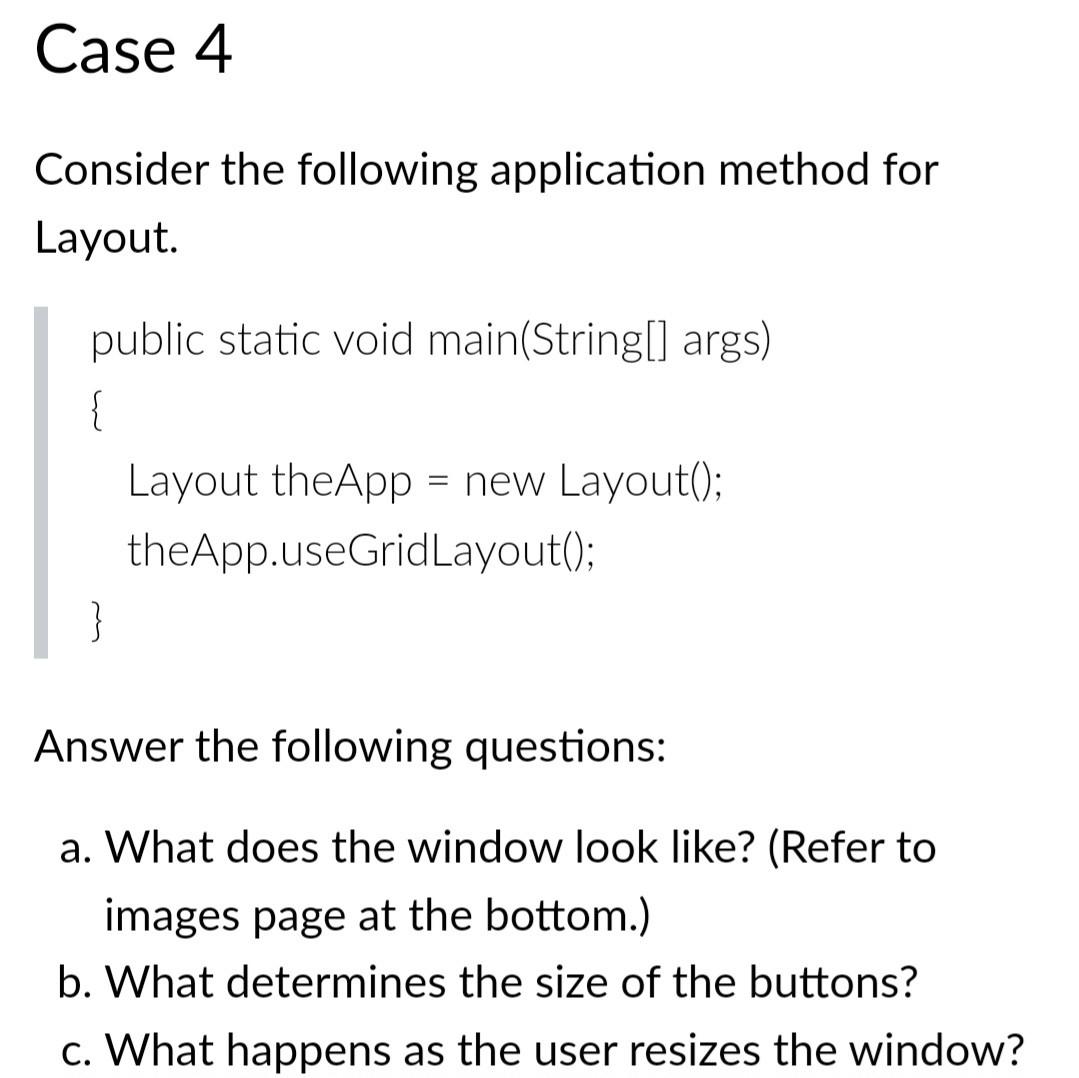 Case 4 Consider the following application method for Layout. public static