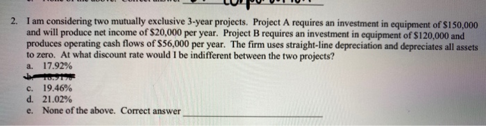  2. I am considering two mutually exclusive 3-year projects. Project A