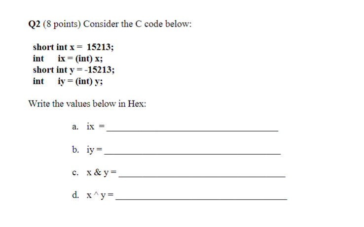  Q2 (8 points) Consider the C code below: short int x=15213
