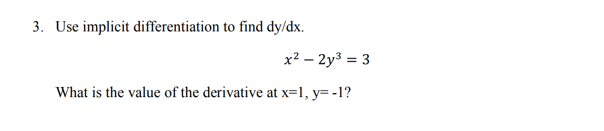  3. Use implicit differentiation to find dy/dx. x22y3=3 What is the