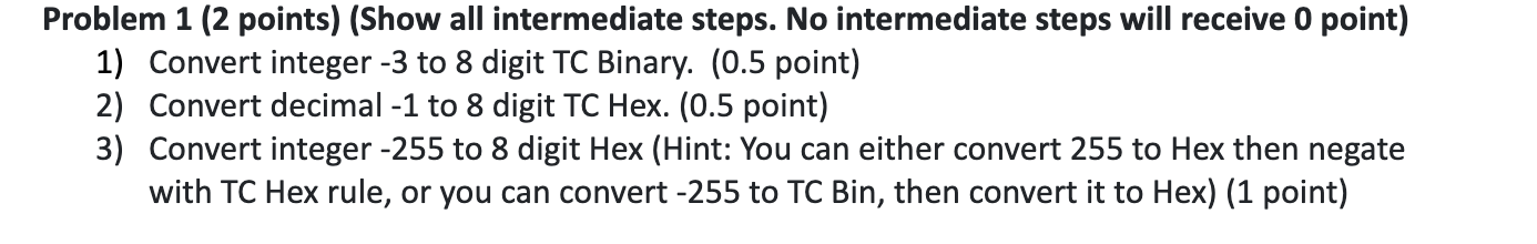  Problem 1 (2 points) (Show all intermediate steps. No intermediate steps