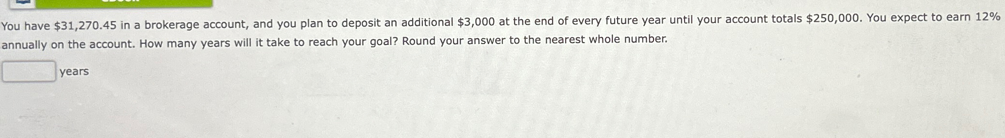  You have $31,270.45 in a brokerage account, and you plan to