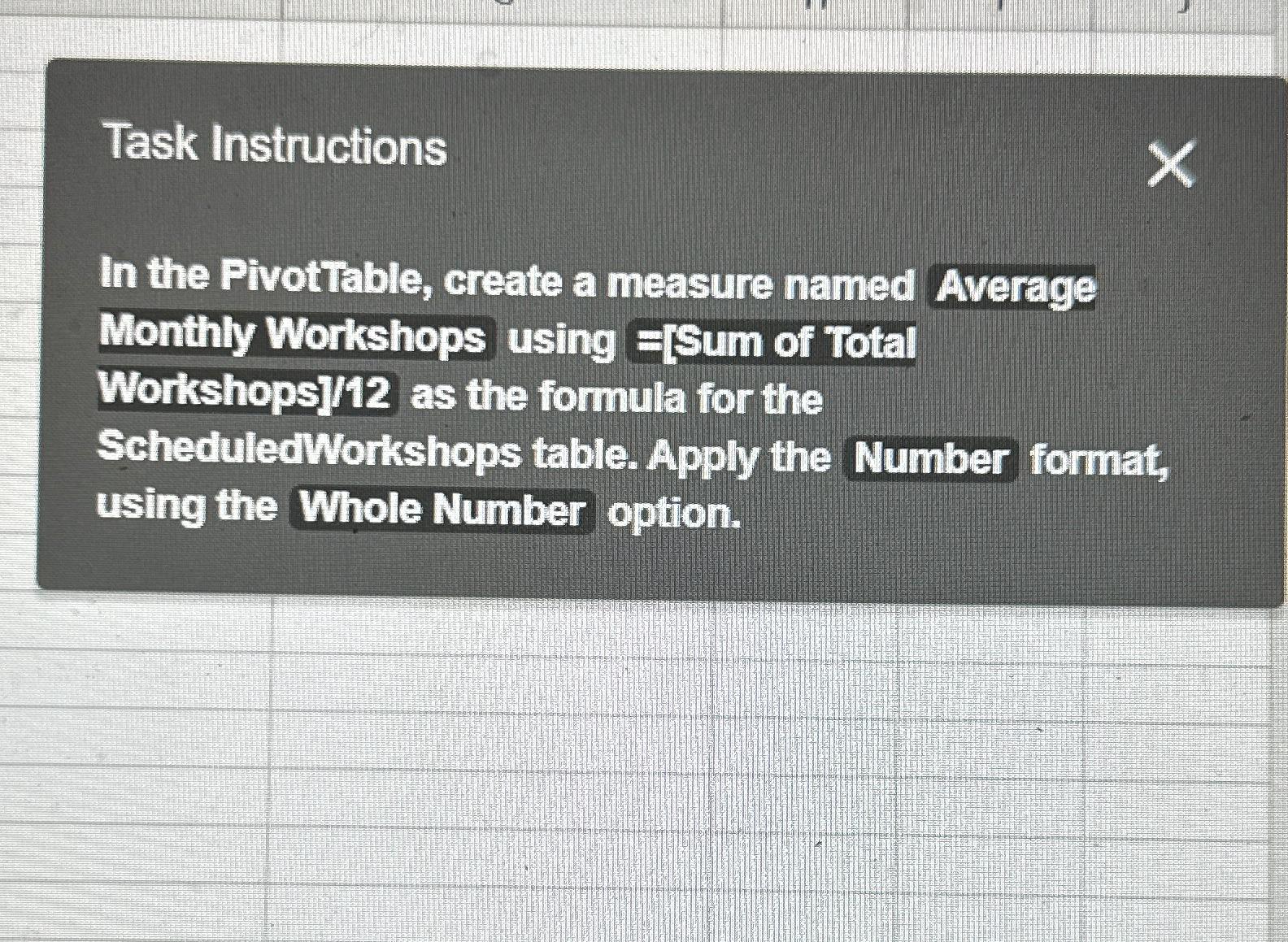  Task Instructions In the Pivotiable, create a measure named Average Monthly