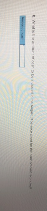 in transit of $1,268 at August 31 c. Outstanding checks at August