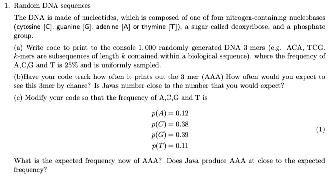 Java please 1. Random DNA sequences The DNA is made of nucleotides,