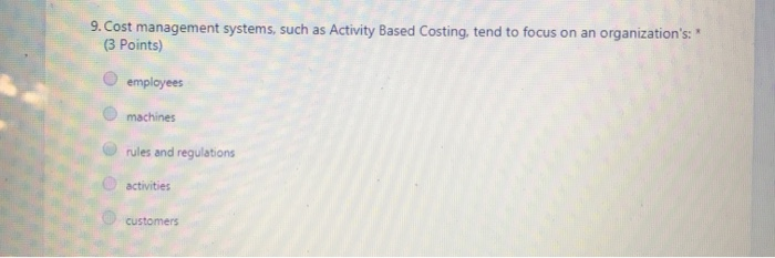  9. Cost management systems, such as Activity Based Costing, tend to