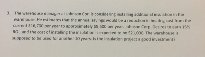  The warehouse manager at Johnson Cor. is considering installing additional insulation