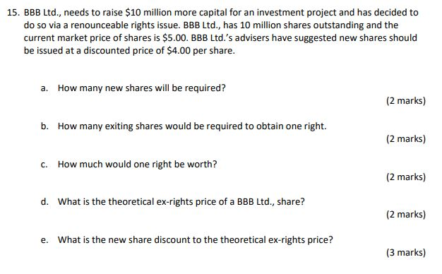 Please show all working and formulas used, thanks! 15. BBB Ltd.,