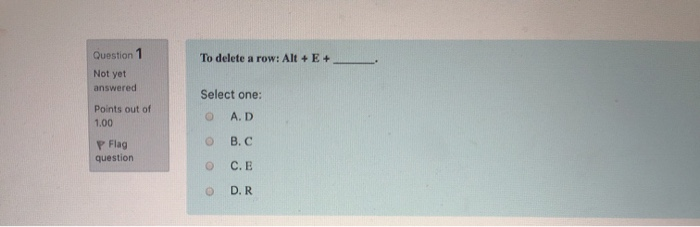  To delete a row: Alt + E + Question 1 Not