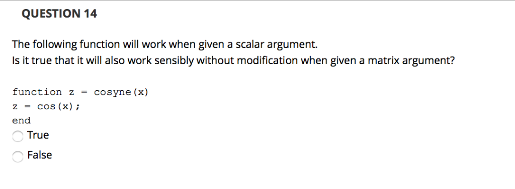  QUESTION 14 The following function will work when given a scalar