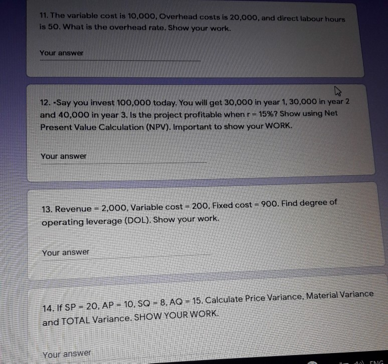 11. The variable cost is 10,000, Overhead costs is 20,000, and