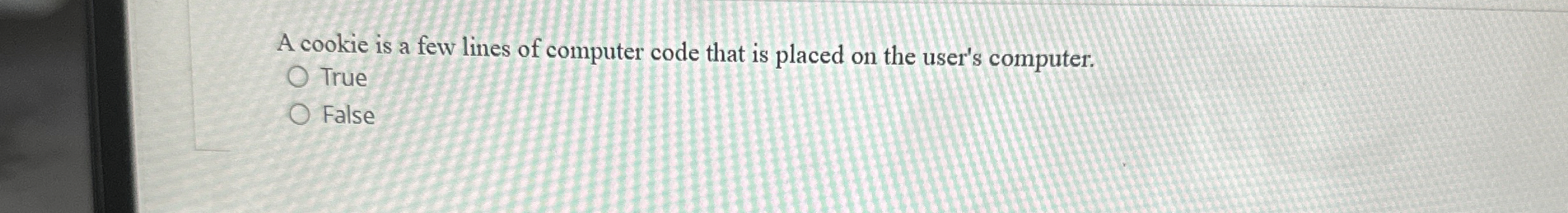  A cookie is a few lines of computer code that is