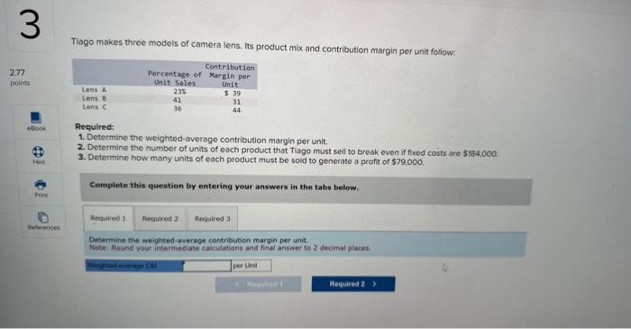  Required: 1. Determine the weighted-average contribution margin per unit. 2. Determine
