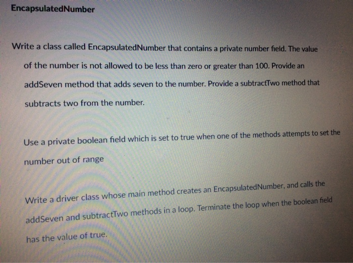  EncapsulatedNumber Write a class called EncapsulatedNumber that contains a private number