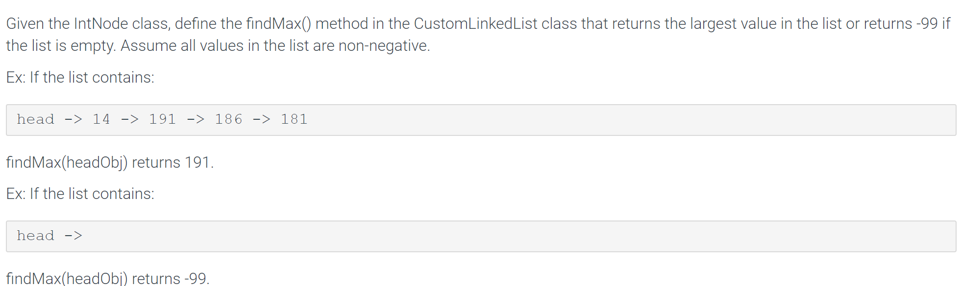 In Java // CustomLinkedList.java public class CustomLinkedList { public static int findMax(IntNode