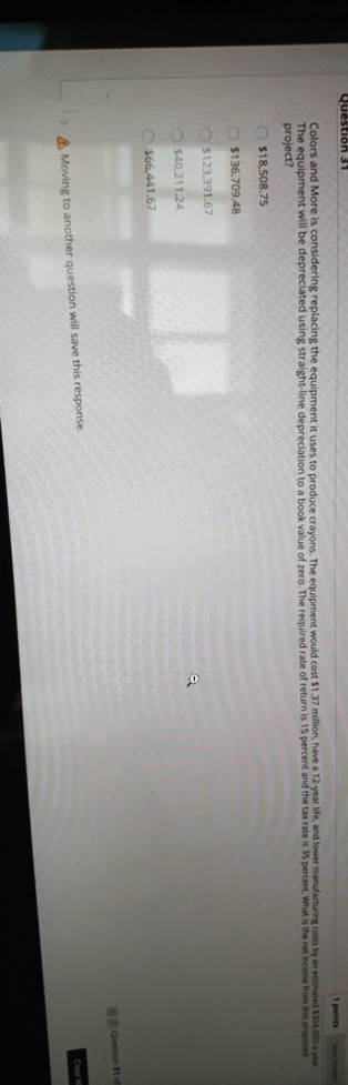  Question 31 points Colors and More is considering replacing the equipment