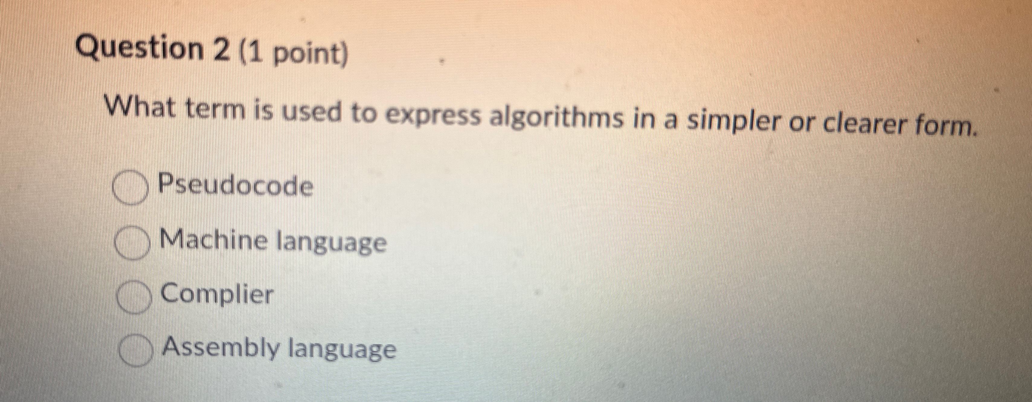  Question 2(1 point) What term is used to express algorithms in