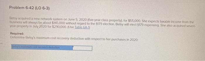  Problem 6-42 (LO 6-3) Betsy acquired a new network system on