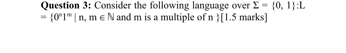 Question 3: Consider the following language over ={0,1}:L|n,m belnogs to N