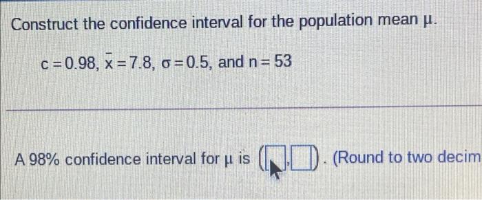  Construct the confidence interval for the population mean u. c=0.98, x