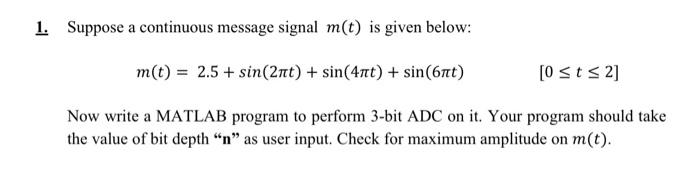 Please answer both:) 1. Suppose a continuous message signal m(t) is given