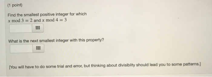  (1 point) Find the smallest positive integer for which x mod