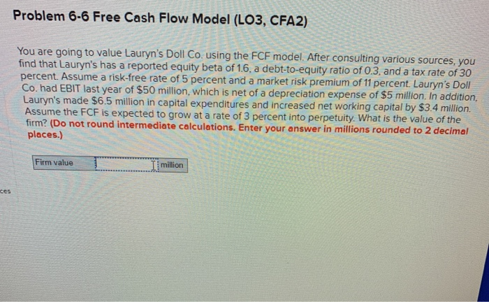  Problem 6-6 Free Cash Flow Model (LO3, CFA2) You are going