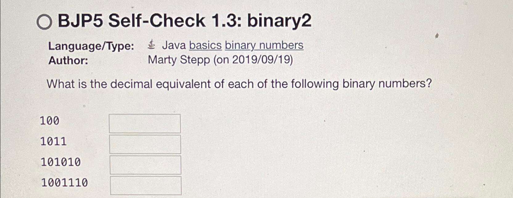  BJP5 Self-Check 1.3: binary2 Language/Type: Java basics binary numbers Author: ,
