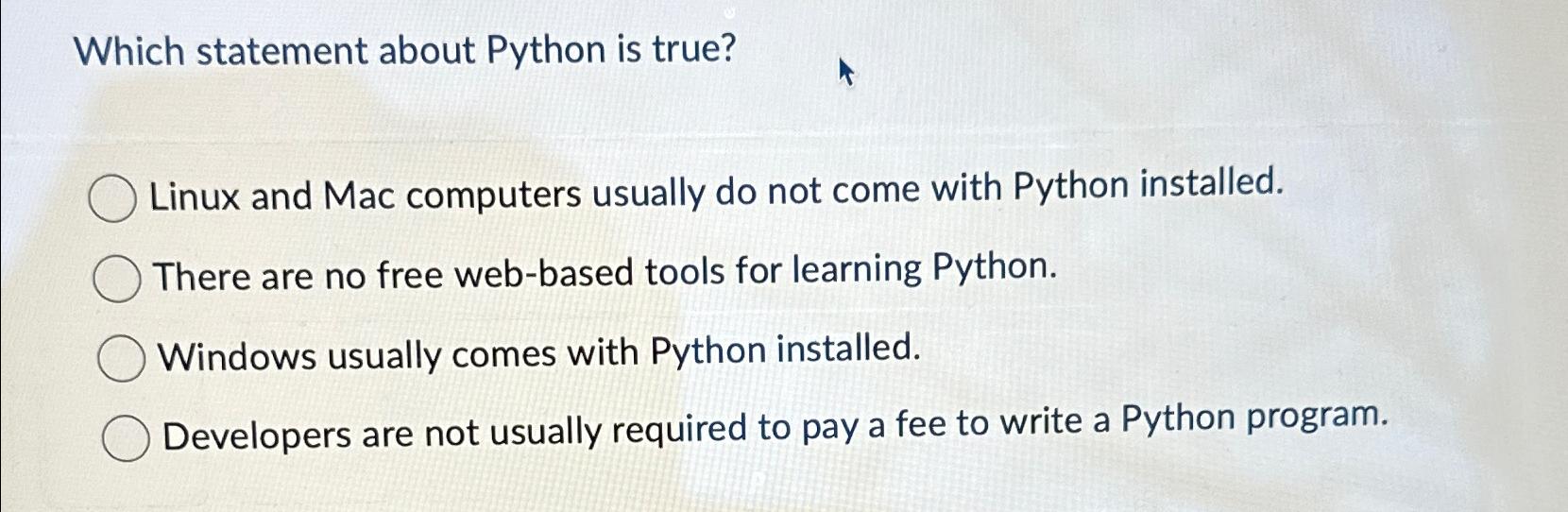  Which statement about Python is true? Linux and Mac computers usually