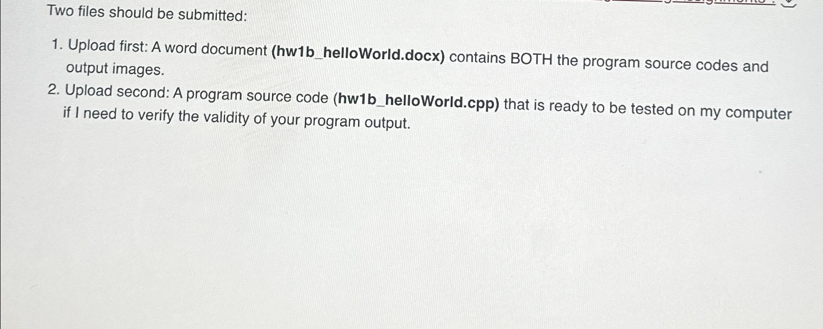  Two files should be submitted: Upload first: A word document (hw1b_helloWorld.docx)