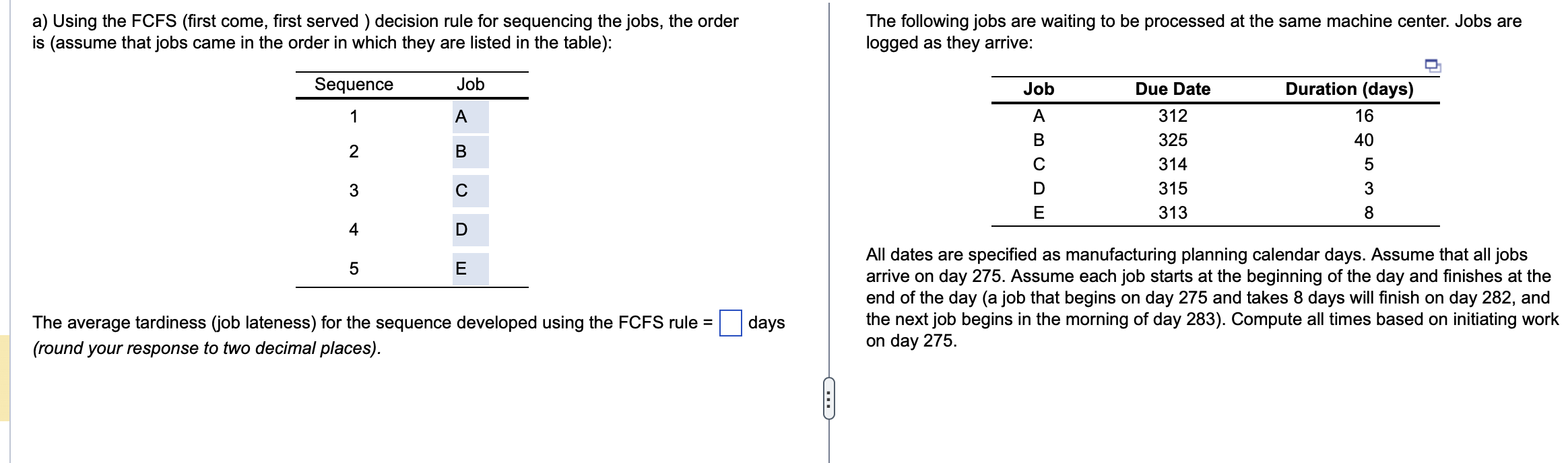 a) Using the FCFS (first come, first served ) decision rule
