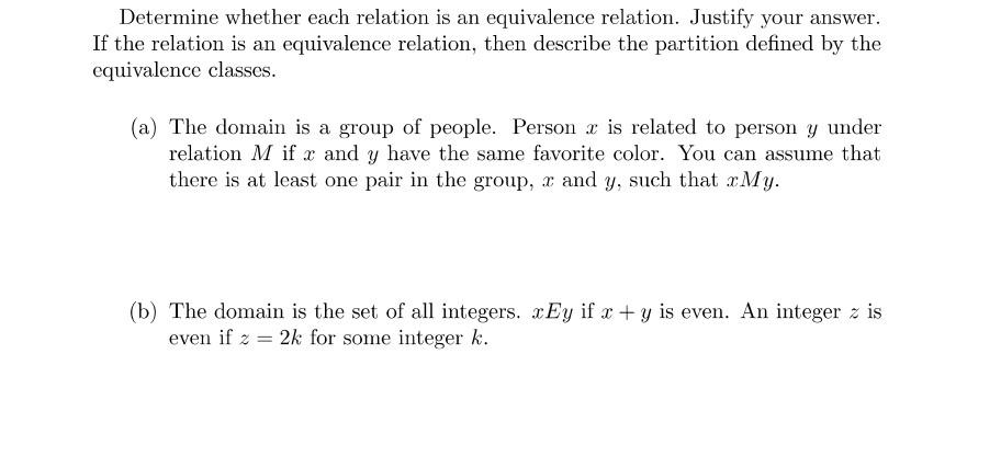 Determine whether each relation is an equivalence relation. Justify your answer.